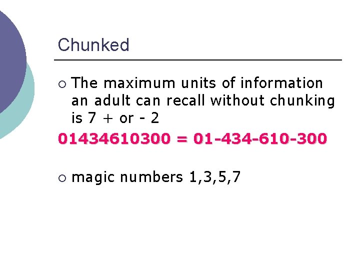 Chunked The maximum units of information an adult can recall without chunking is 7