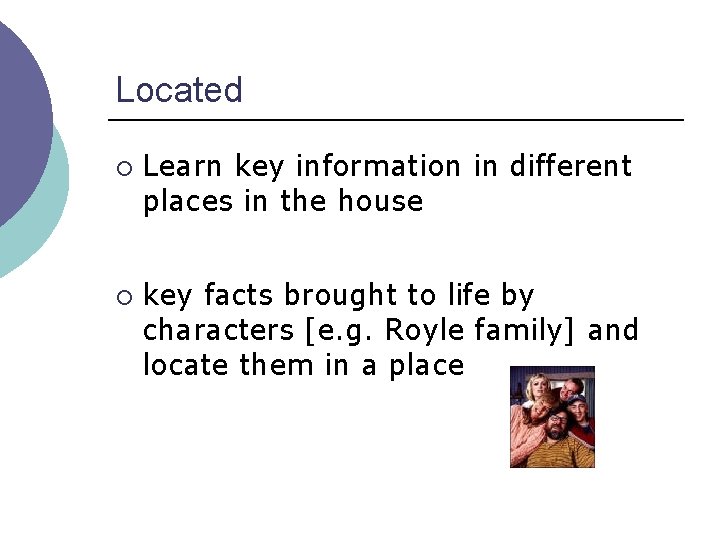 Located ¡ ¡ Learn key information in different places in the house key facts