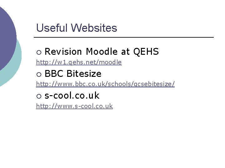 Useful Websites ¡ Revision Moodle at http: //w 1. qehs. net/moodle QEHS ¡ BBC