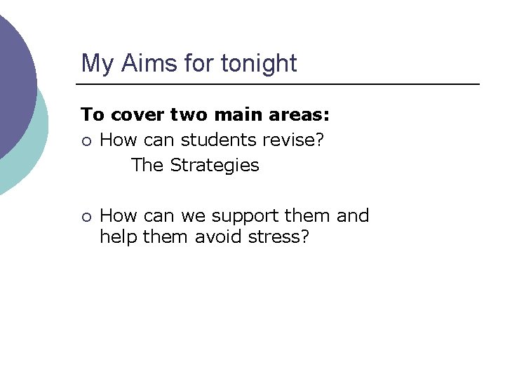 My Aims for tonight To cover two main areas: ¡ How can students revise?