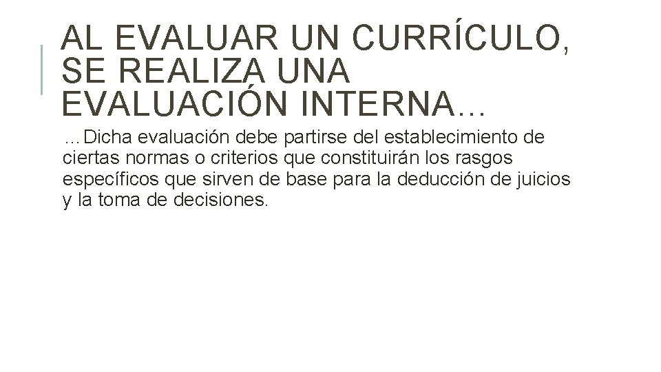 AL EVALUAR UN CURRÍCULO, SE REALIZA UNA EVALUACIÓN INTERNA… …Dicha evaluación debe partirse del