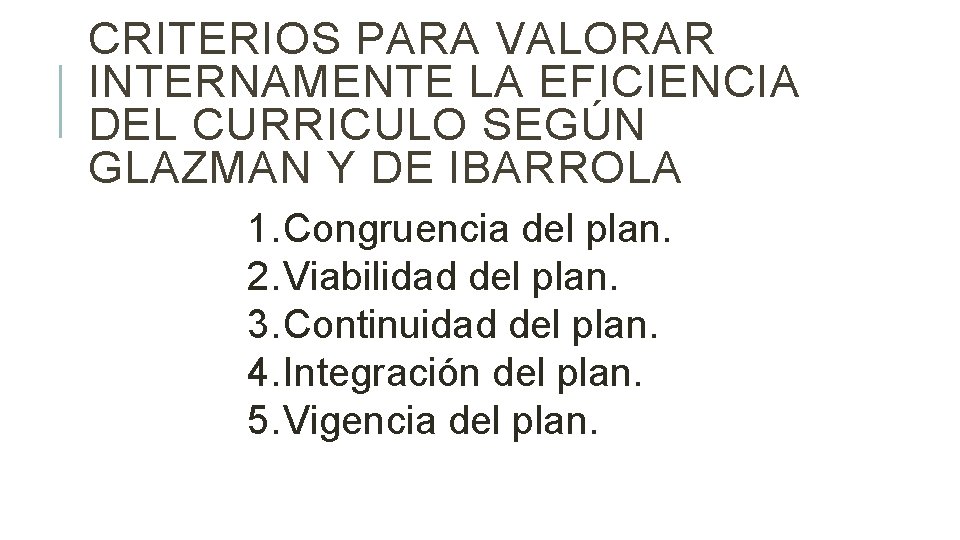CRITERIOS PARA VALORAR INTERNAMENTE LA EFICIENCIA DEL CURRICULO SEGÚN GLAZMAN Y DE IBARROLA 1.