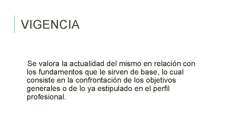 VIGENCIA Se valora la actualidad del mismo en relación con los fundamentos que le