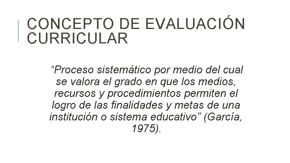 CONCEPTO DE EVALUACIÓN CURRICULAR “Proceso sistemático por medio del cual se valora el grado