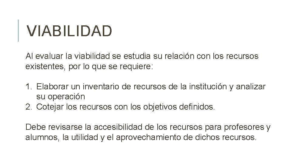 VIABILIDAD Al evaluar la viabilidad se estudia su relación con los recursos existentes, por