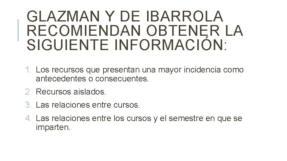 GLAZMAN Y DE IBARROLA RECOMIENDAN OBTENER LA SIGUIENTE INFORMACIÓN: 1. Los recursos que presentan