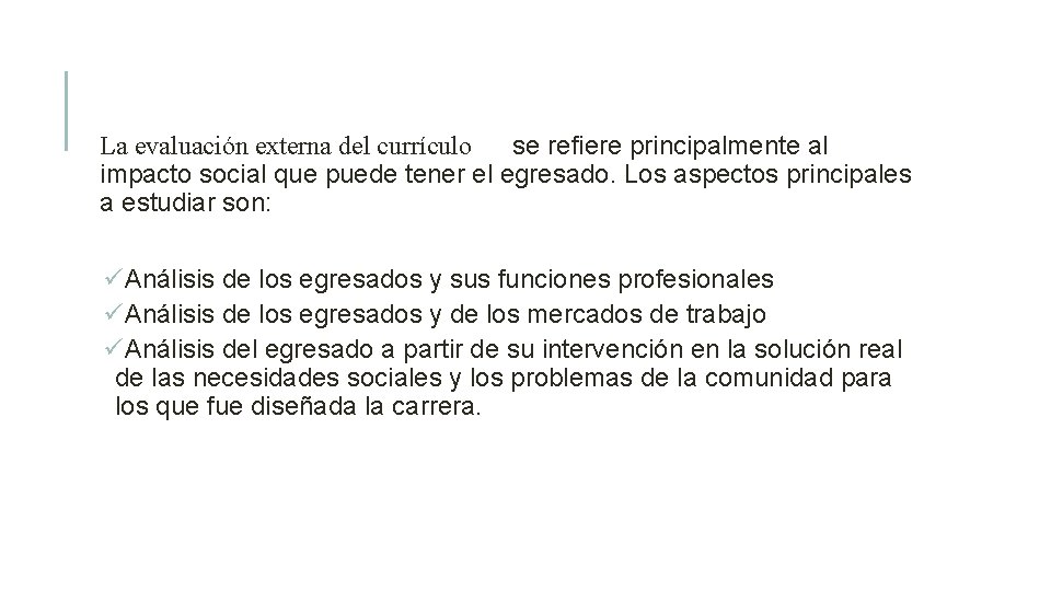 La evaluación externa del currículo se refiere principalmente al impacto social que puede tener