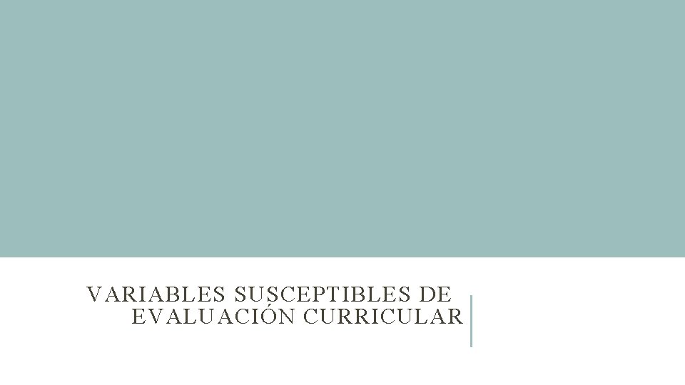 VARIABLES SUSCEPTIBLES DE EVALUACIÓN CURRICULAR 