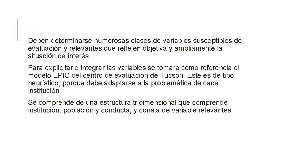 Deben determinarse numerosas clases de variables susceptibles de evaluación y relevantes que reflejen objetiva