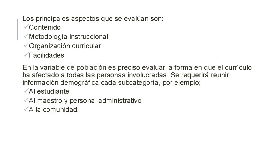 Los principales aspectos que se evalúan son: üContenido üMetodología instruccional üOrganización curricular üFacilidades En