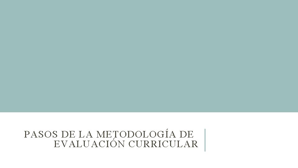PASOS DE LA METODOLOGÍA DE EVALUACIÓN CURRICULAR 