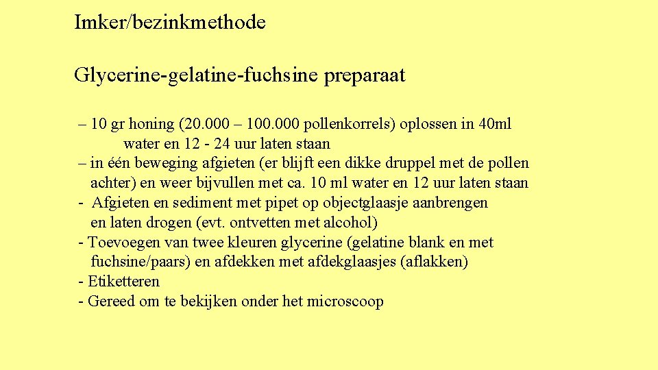 Imker/bezinkmethode Glycerine-gelatine-fuchsine preparaat – 10 gr honing (20. 000 – 100. 000 pollenkorrels) oplossen