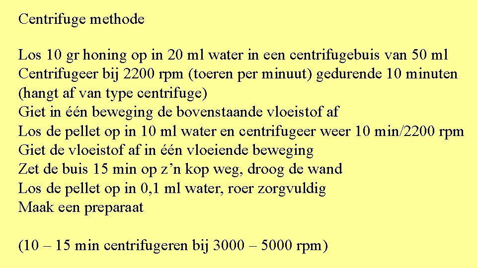 Centrifuge methode Los 10 gr honing op in 20 ml water in een centrifugebuis