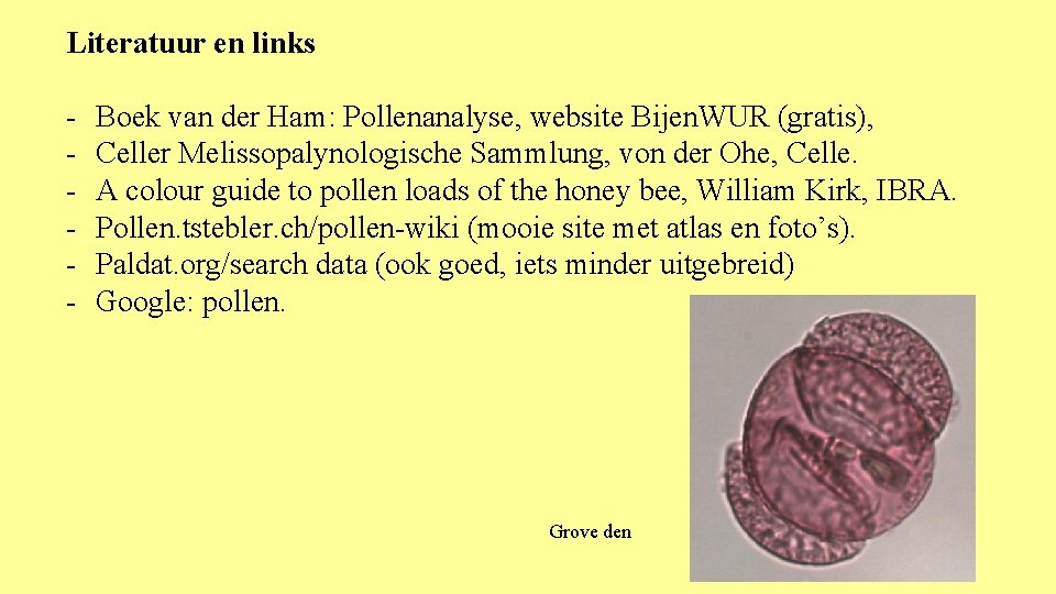 Literatuur en links - Boek van der Ham: Pollenanalyse, website Bijen. WUR (gratis), Celler