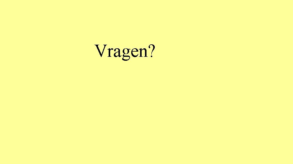 Vragen? 