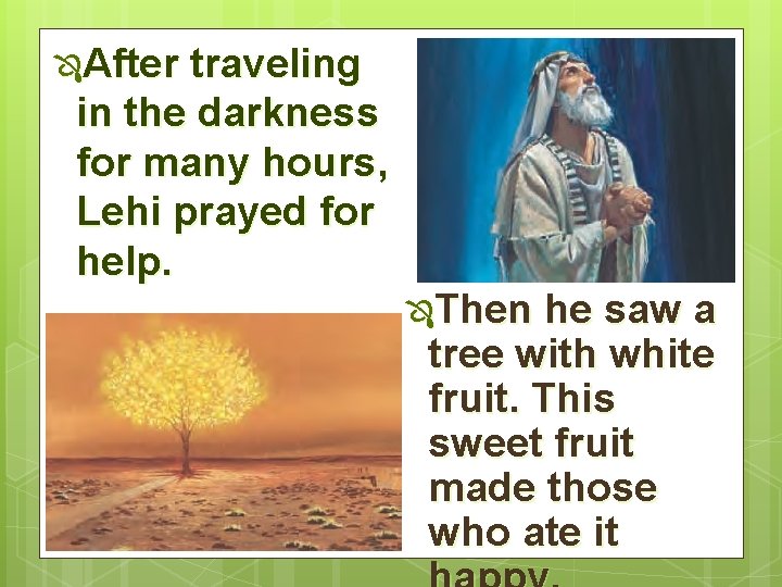 ÔAfter traveling in the darkness for many hours, Lehi prayed for help. ÔThen he