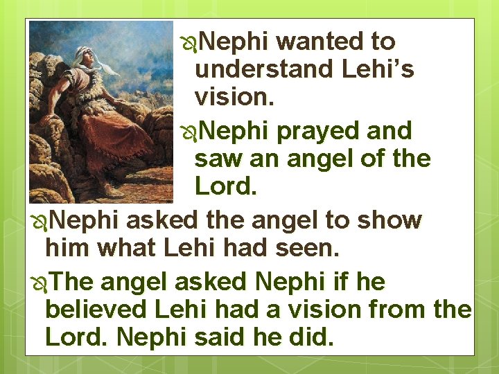 ÔNephi wanted to understand Lehi’s vision. ÔNephi prayed and saw an angel of the