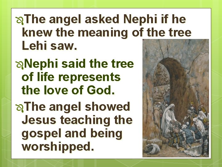 ÔThe angel asked Nephi if he knew the meaning of the tree Lehi saw.
