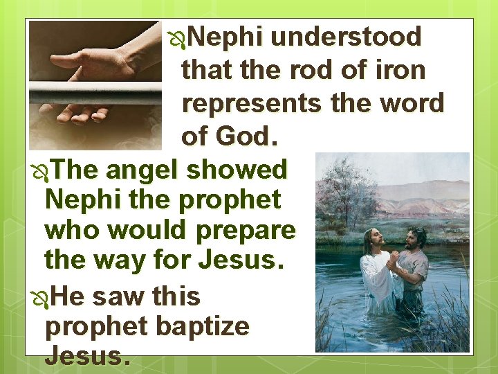 ÔNephi understood that the rod of iron represents the word of God. ÔThe angel