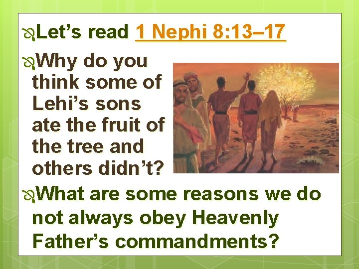 ÔLet’s read 1 Nephi 8: 13– 17 ÔWhy do you think some of Lehi’s