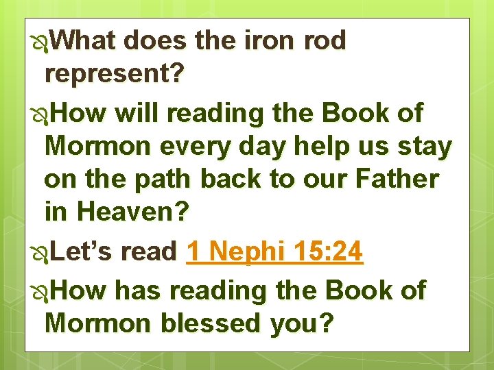 ÔWhat does the iron rod represent? ÔHow will reading the Book of Mormon every