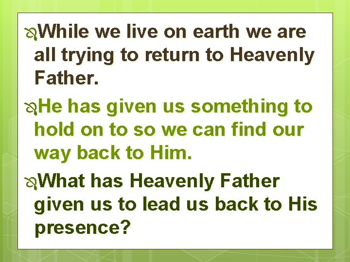 ÔWhile we live on earth we are all trying to return to Heavenly Father.