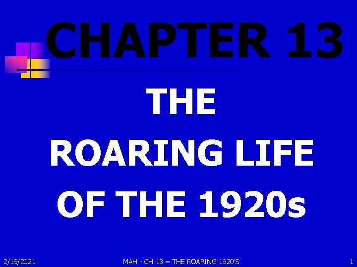 CHAPTER 13 THE ROARING LIFE OF THE 1920 s 2/19/2021 MAH - CH 13