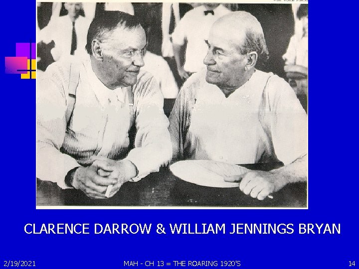 CLARENCE DARROW & WILLIAM JENNINGS BRYAN 2/19/2021 MAH - CH 13 = THE ROARING