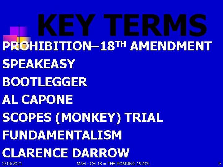 KEY TERMS PROHIBITION– 18 AMENDMENT TH SPEAKEASY BOOTLEGGER AL CAPONE SCOPES (MONKEY) TRIAL FUNDAMENTALISM