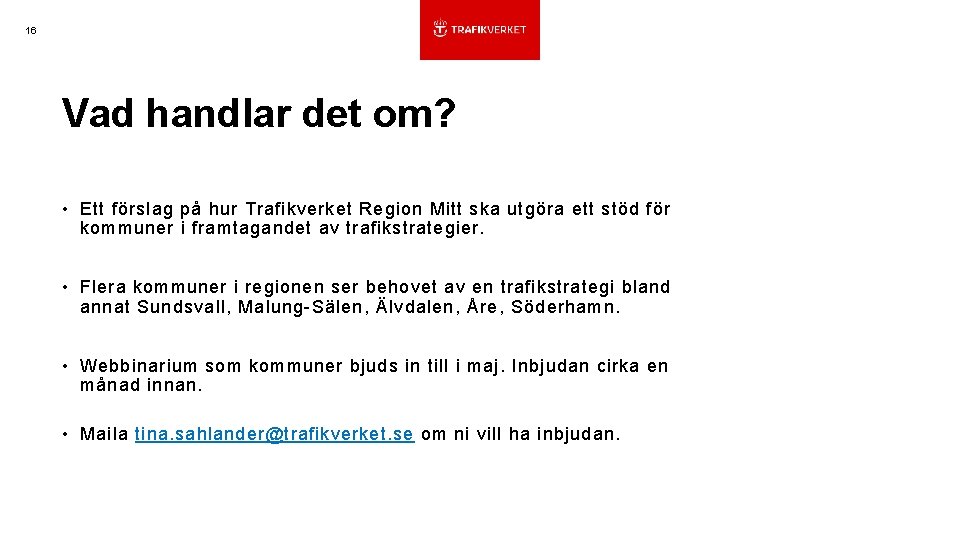 16 Vad handlar det om? • Ett förslag på hur Trafikverket Region Mitt ska