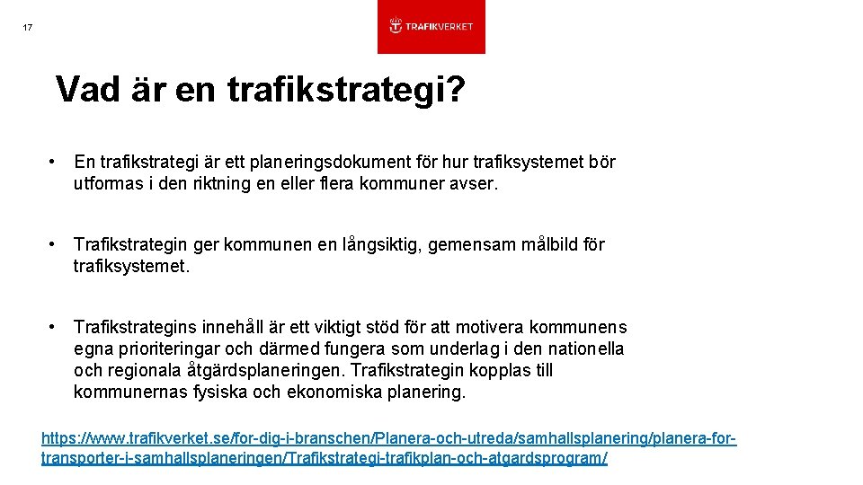 17 Vad är en trafikstrategi? • En trafikstrategi är ett planeringsdokument för hur trafiksystemet