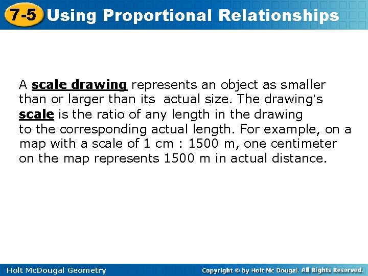 7 -5 Using Proportional Relationships A scale drawing represents an object as smaller than