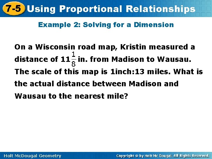 7 -5 Using Proportional Relationships Example 2: Solving for a Dimension On a Wisconsin