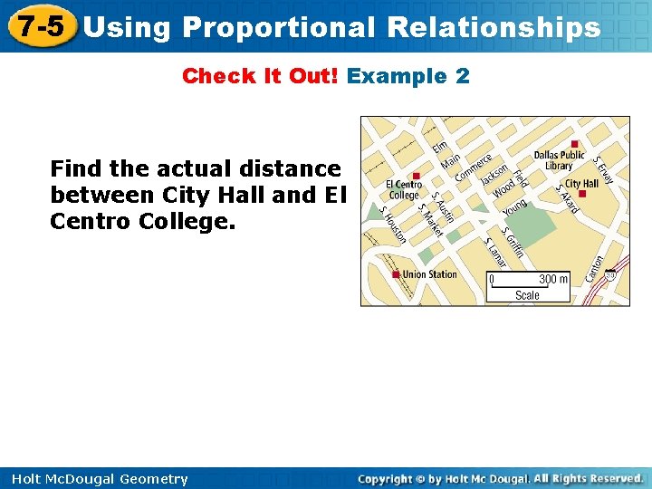 7 -5 Using Proportional Relationships Check It Out! Example 2 Find the actual distance