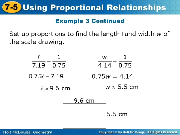 7 -5 Using Proportional Relationships Example 3 Continued Set up proportions to find the