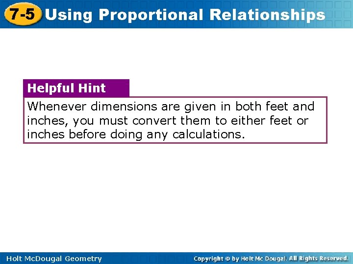 7 -5 Using Proportional Relationships Helpful Hint Whenever dimensions are given in both feet