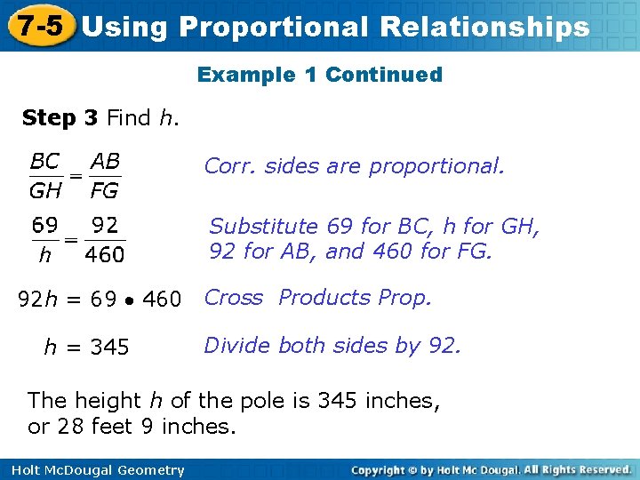 7 -5 Using Proportional Relationships Example 1 Continued Step 3 Find h. Corr. sides