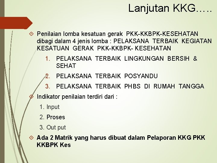 Lanjutan KKG…. . Penilaian lomba kesatuan gerak PKK-KKBPK-KESEHATAN dibagi dalam 4 jenis lomba :