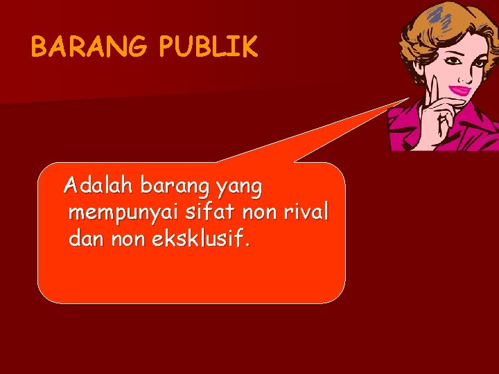 BARANG PUBLIK Adalah barang yang mempunyai sifat non rival dan non eksklusif. 