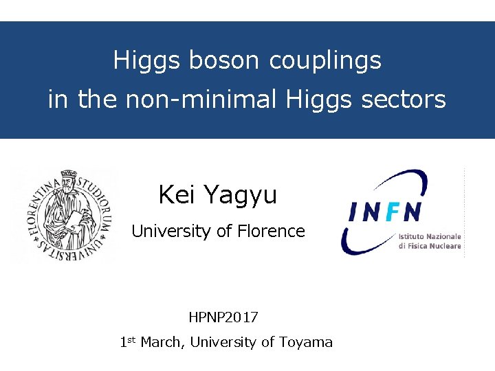 Higgs boson couplings in the non-minimal Higgs sectors Kei Yagyu University of Florence HPNP