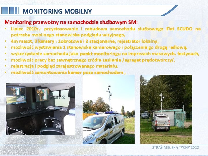 MONITORING MOBILNY Monitoring przewoźny na samochodzie służbowym SM: • Lipiec 2010 r. - przystosowanie