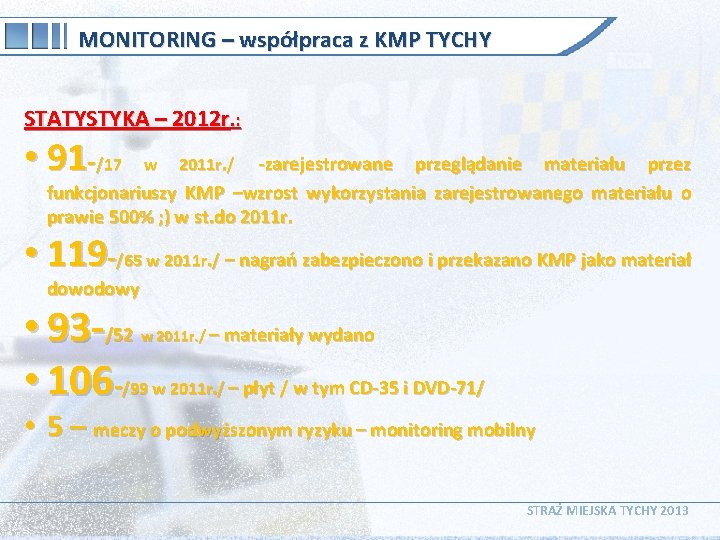 MONITORING – współpraca z KMP TYCHY STATYSTYKA – 2012 r. : • 91 -/17