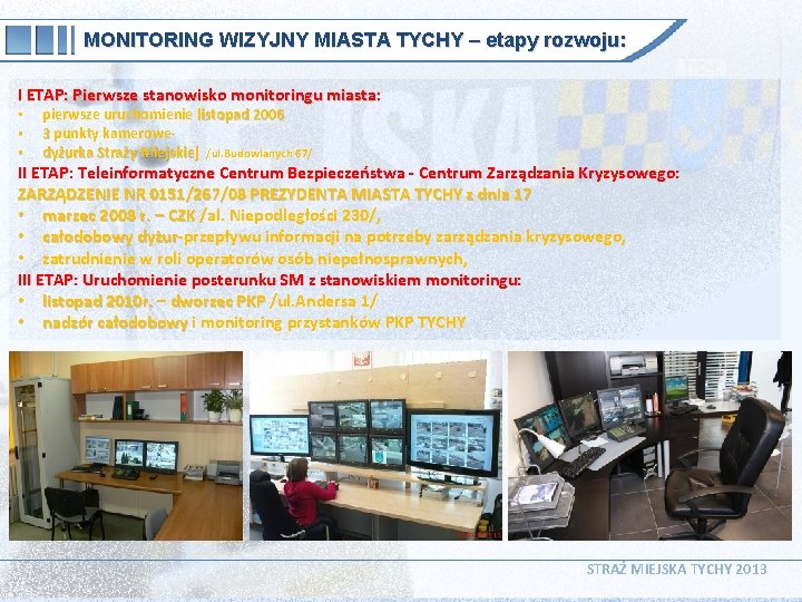 MONITORING WIZYJNY MIASTA TYCHY – etapy rozwoju: I ETAP: Pierwsze stanowisko monitoringu miasta: •