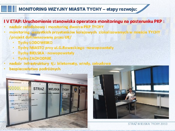 MONITORING WIZYJNY MIASTA TYCHY – etapy rozwoju: I V ETAP: Uruchomienie stanowiska operatora monitoringu