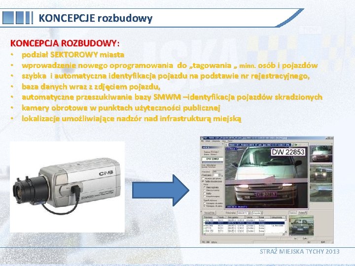 KONCEPCJE rozbudowy KONCEPCJA ROZBUDOWY: • • podział SEKTOROWY miasta wprowadzenie nowego oprogramowania do „tagowania