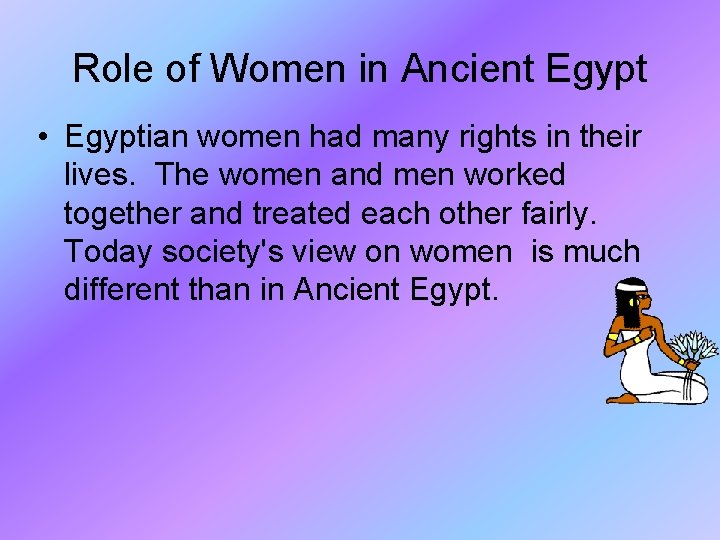 Role of Women in Ancient Egypt • Egyptian women had many rights in their