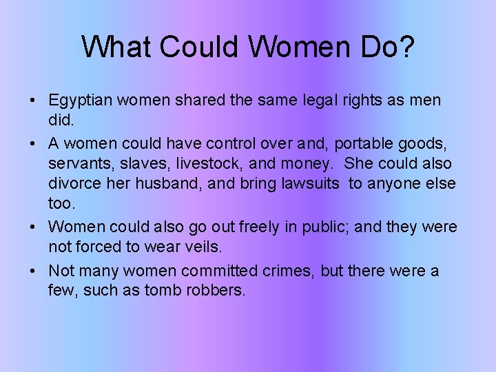 What Could Women Do? • Egyptian women shared the same legal rights as men