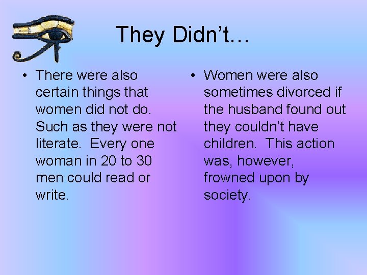 They Didn’t… • There were also • Women were also certain things that sometimes