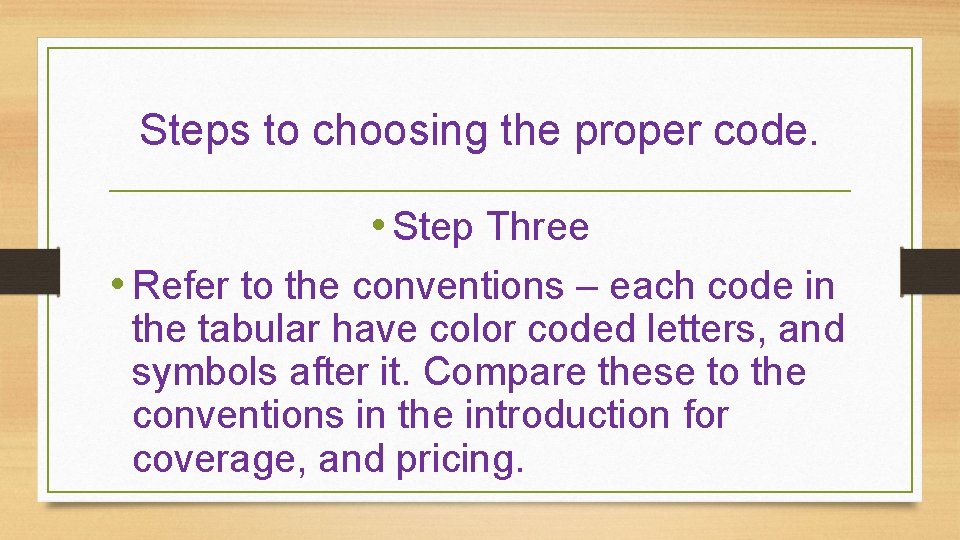 Steps to choosing the proper code. • Step Three • Refer to the conventions