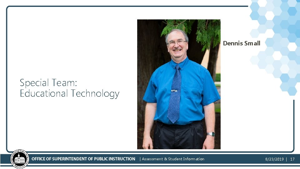 Dennis Small Special Team: Educational Technology | Assessment & Student Information 8/23/2019 | 17